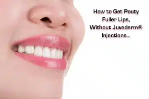 Read more about the article How to Get Pouty Fuller Lips, Without Juvederm® Injections…
