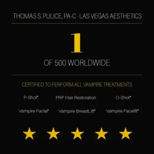 Thomas S. Pulice, PA-C — 1 of 500 worldwide certified providers for all Vampire Treatments including P-Shot, O-Shot, Vampire Facial, Vampire Facelift, Vampire Breast Lift, and PRP Hair Restoration at Las Vegas Aesthetics