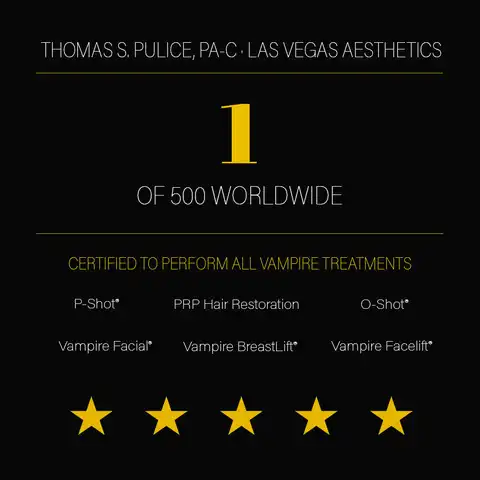 Thomas S. Pulice, PA-C — 1 of 500 worldwide certified providers for all Vampire Treatments including P-Shot, O-Shot, Vampire Facial, Vampire Facelift, Vampire Breast Lift, and PRP Hair Restoration at Las Vegas Aesthetics